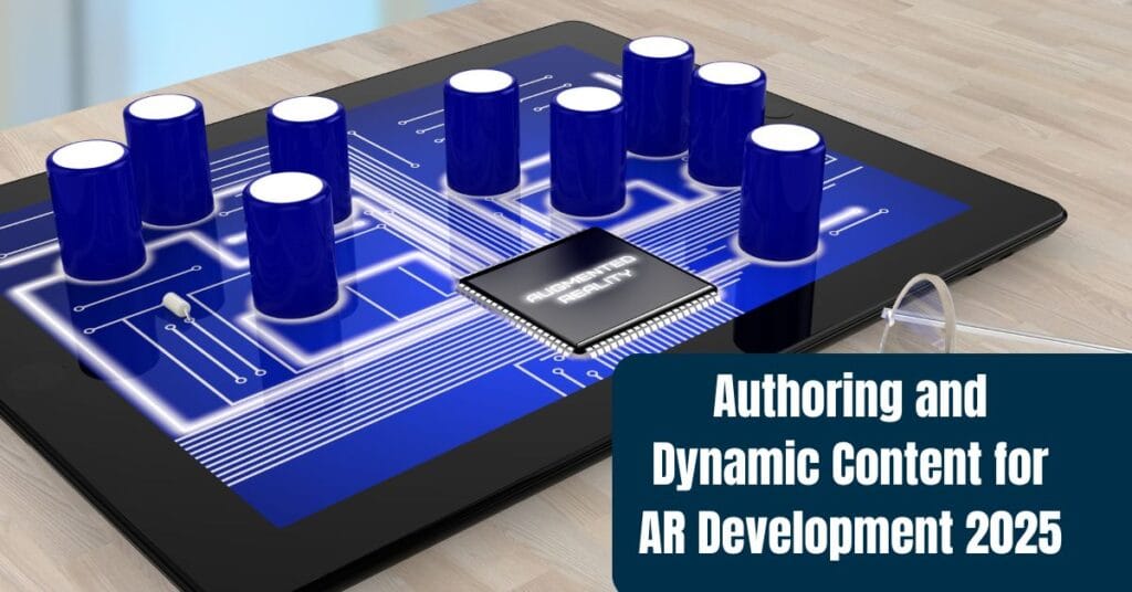 Authoring and Dynamic Content for AR Development 2025