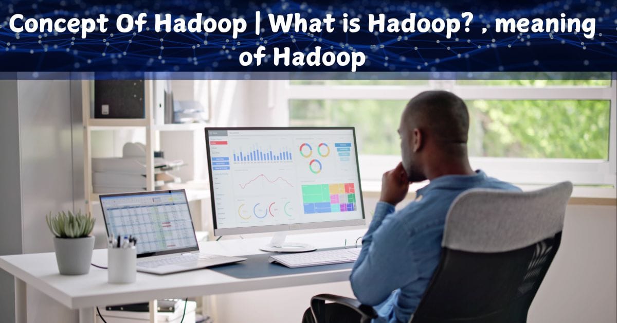 Concept Of Hadoop | What is Hadoop? , meaning of Hadoop