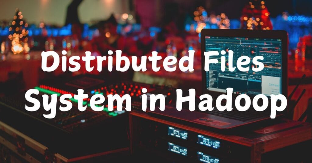 Distributed Files  System in Hadoop