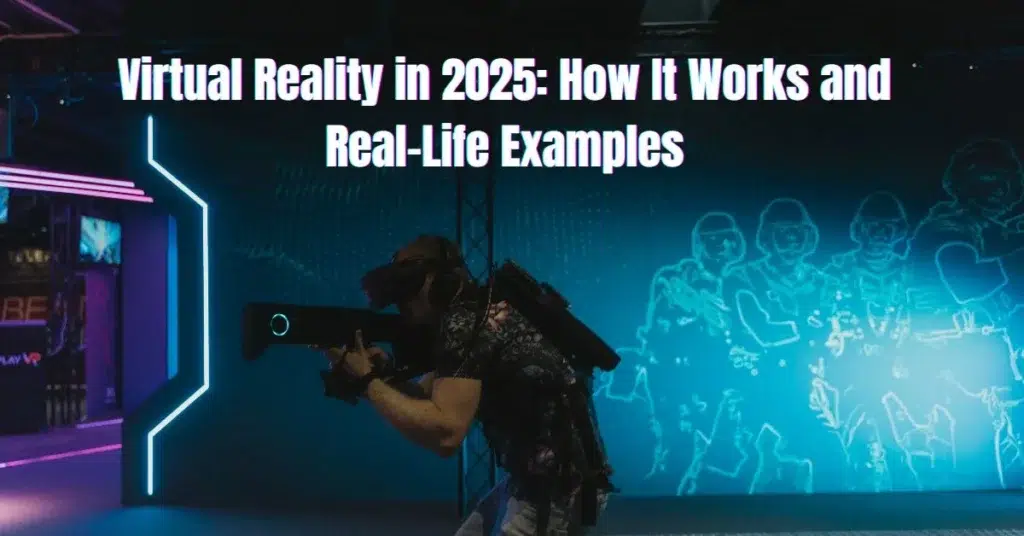 Virtual Reality in 2025 How It Works and Real Life Examples