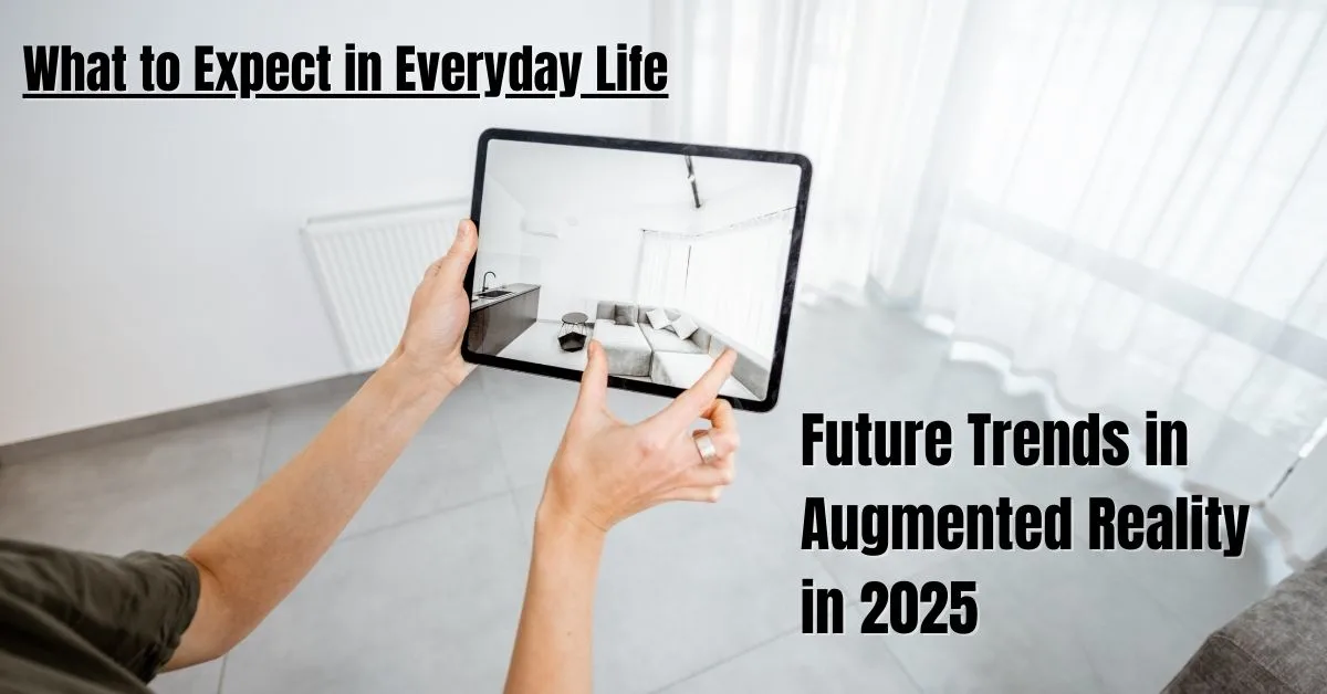 Future Trends in Augmented Reality in 2025