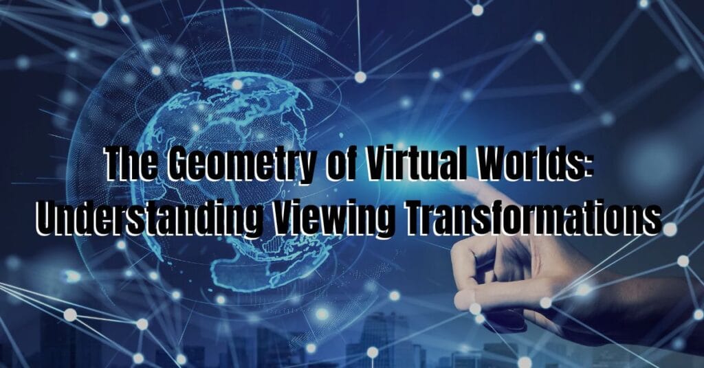 Viewing Transformations in Virtual Worlds 2025