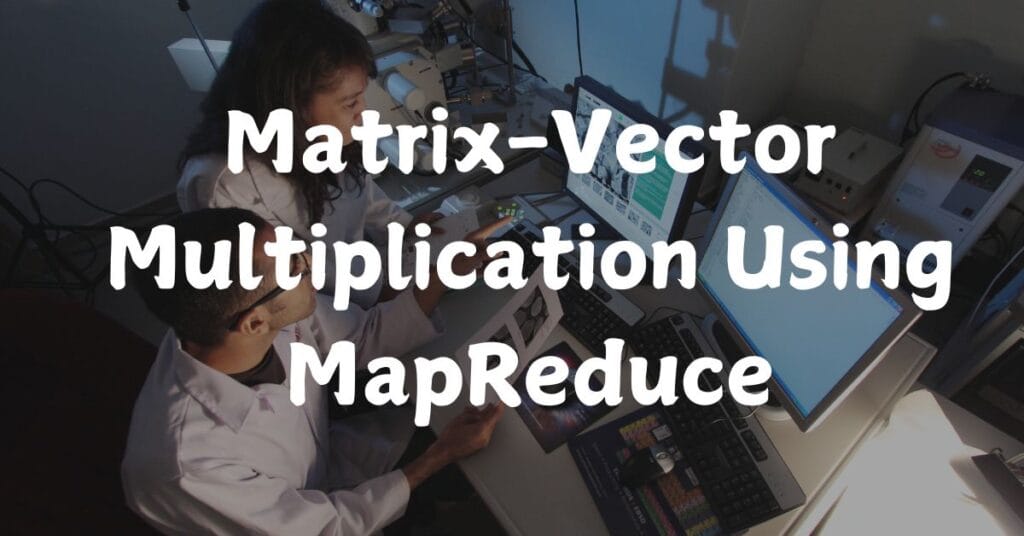 Matrix-Vector Multiplication Using MapReduce