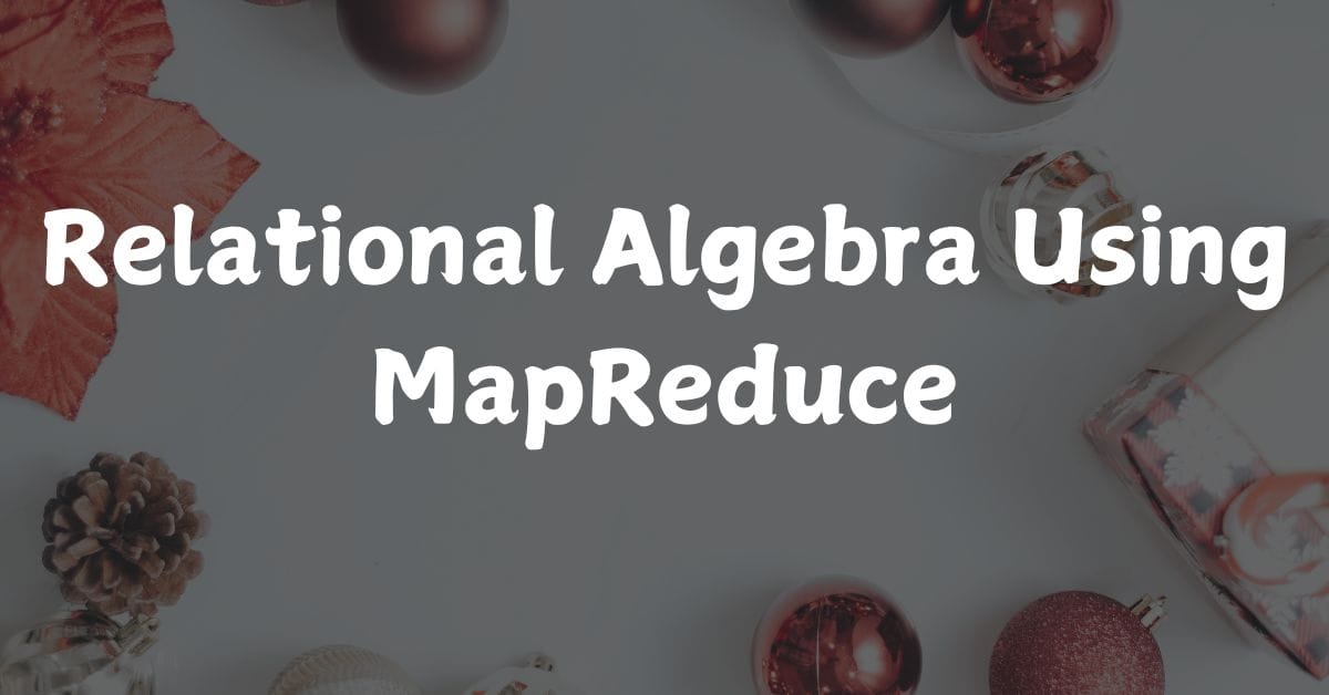 Relational Algebra Using MapReduce