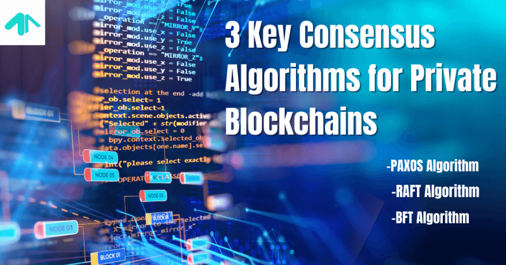 3 Key Consensus Algorithms for Private Blockchains