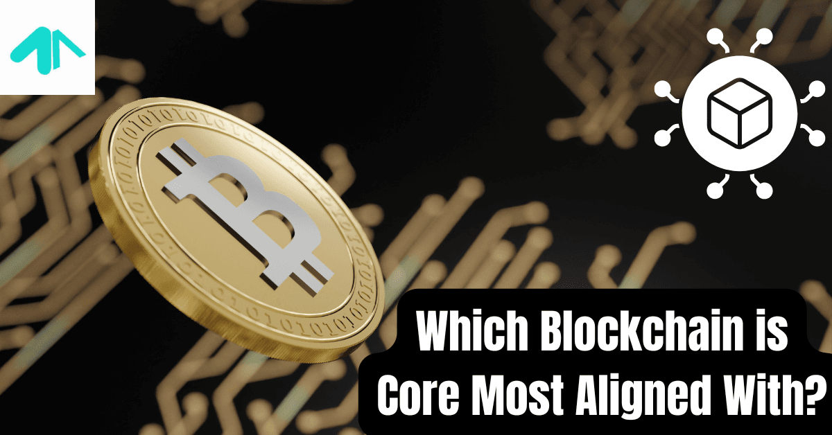 Which Blockchain is Core Most Aligned With?