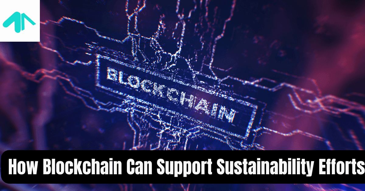 How Blockchain Can Support Sustainability Efforts 2025