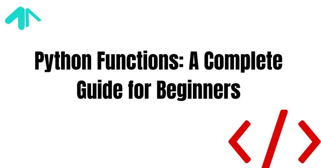 Python Functions: A Complete Guide for Beginners