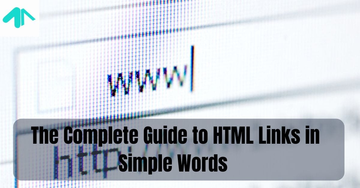 The Complete Guide to HTML Links in Simple Words 2025